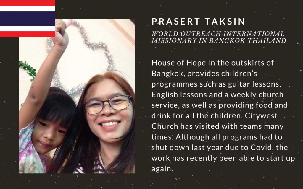 We are partnering with World Outreach International in Bangkok Thailand.
